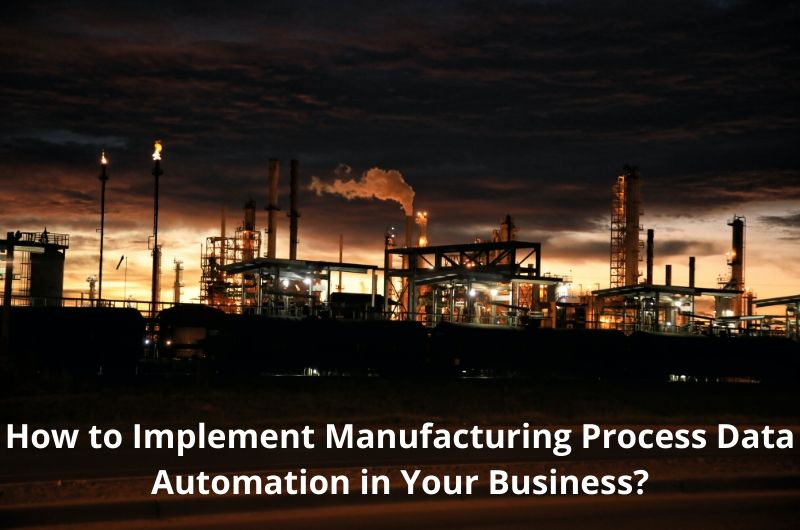How to Implement Manufacturing Process Data Automation in Your Business?