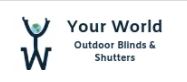 Your World Outdoor Blinds and Shutters