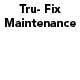 Tru- Fix Maintenance