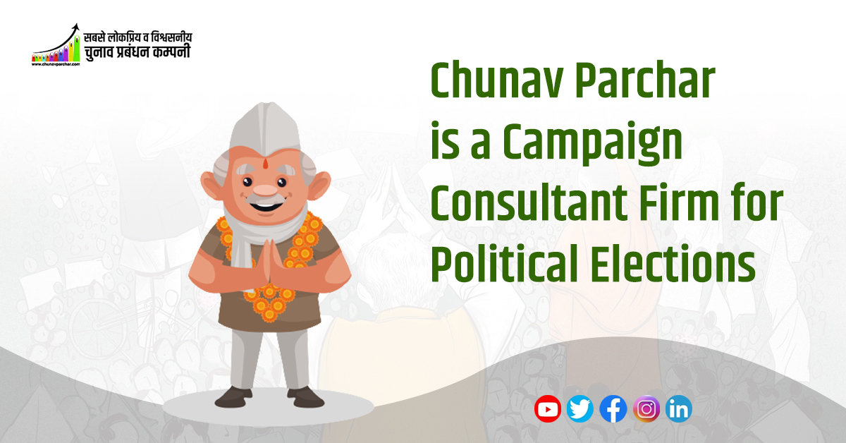 Chunav Parchar is a Campaign Consultant Firm for Political Elections