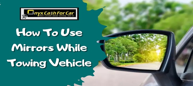 How To Use Mirrors While Towing Vehicle