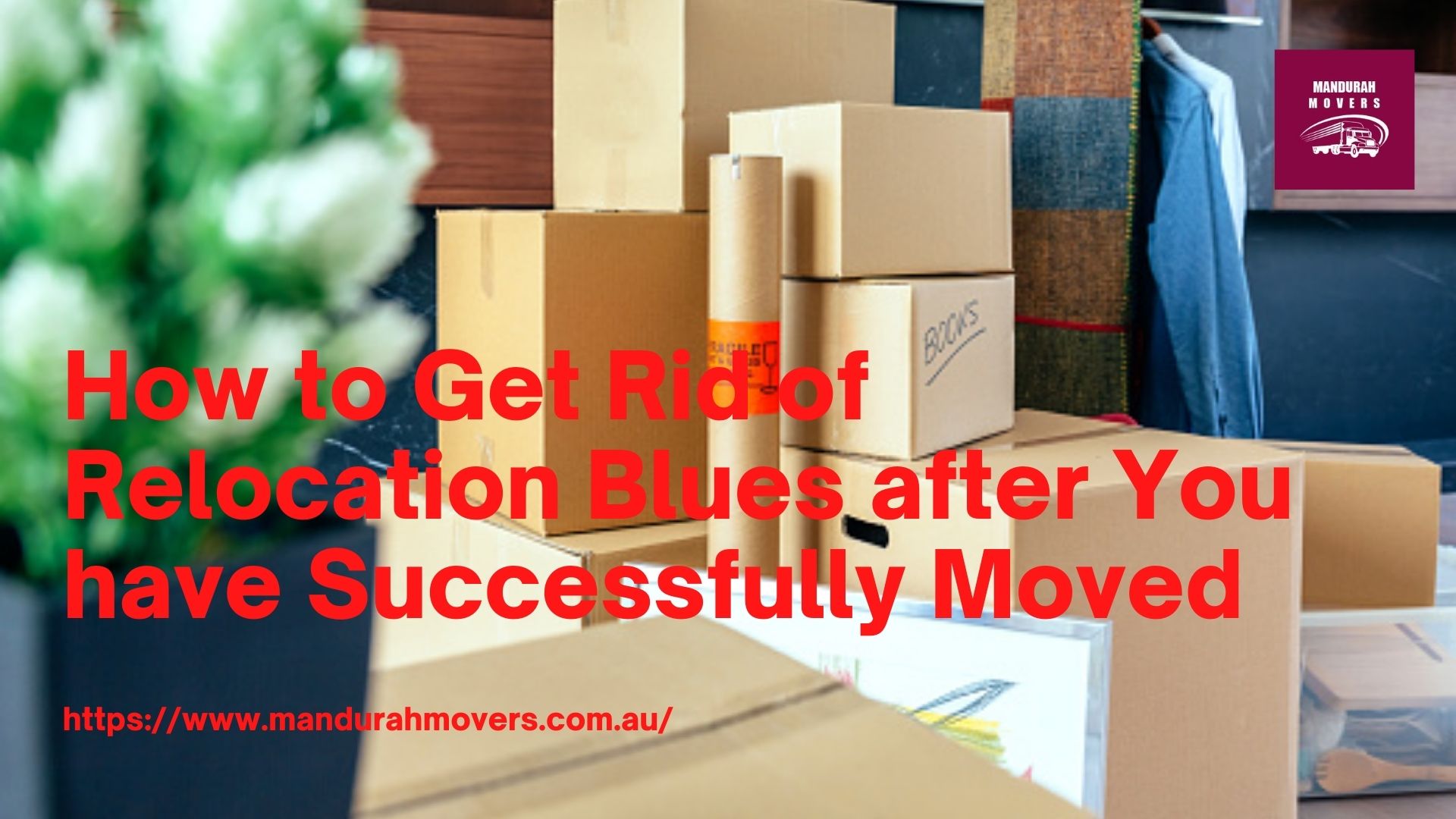 How to Get Rid of Relocation Blues after You have Successfully Moved