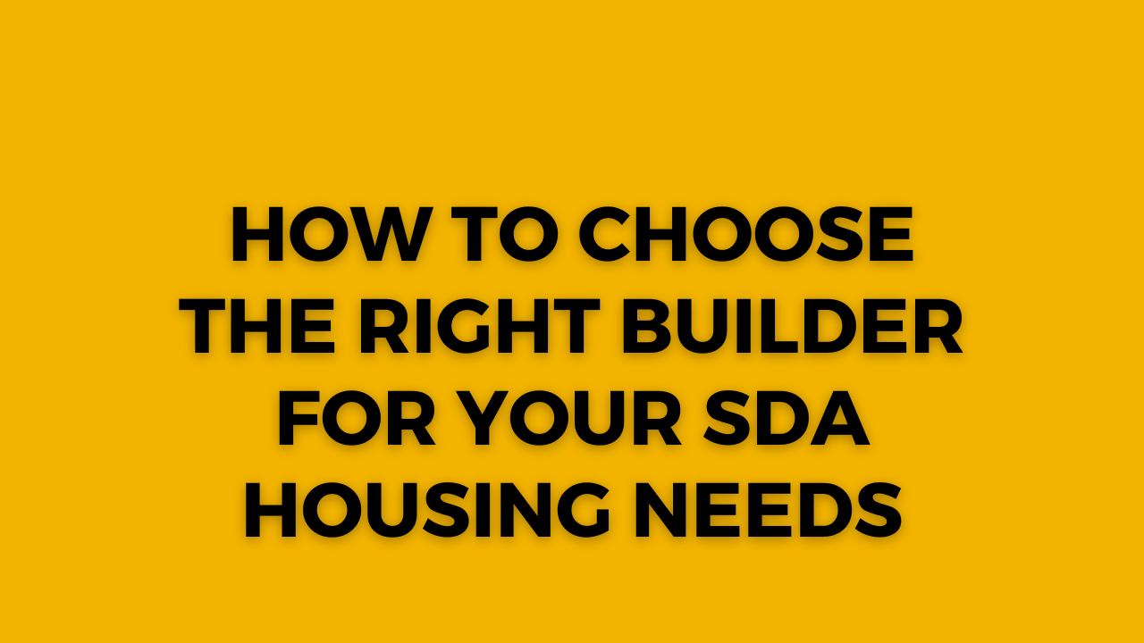 How to Choose the Right Builder for Your SDA Housing Needs