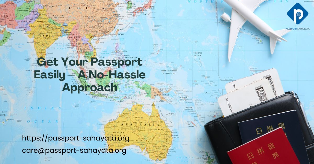 Get Your Passport Easily – A No-Hassle Approach