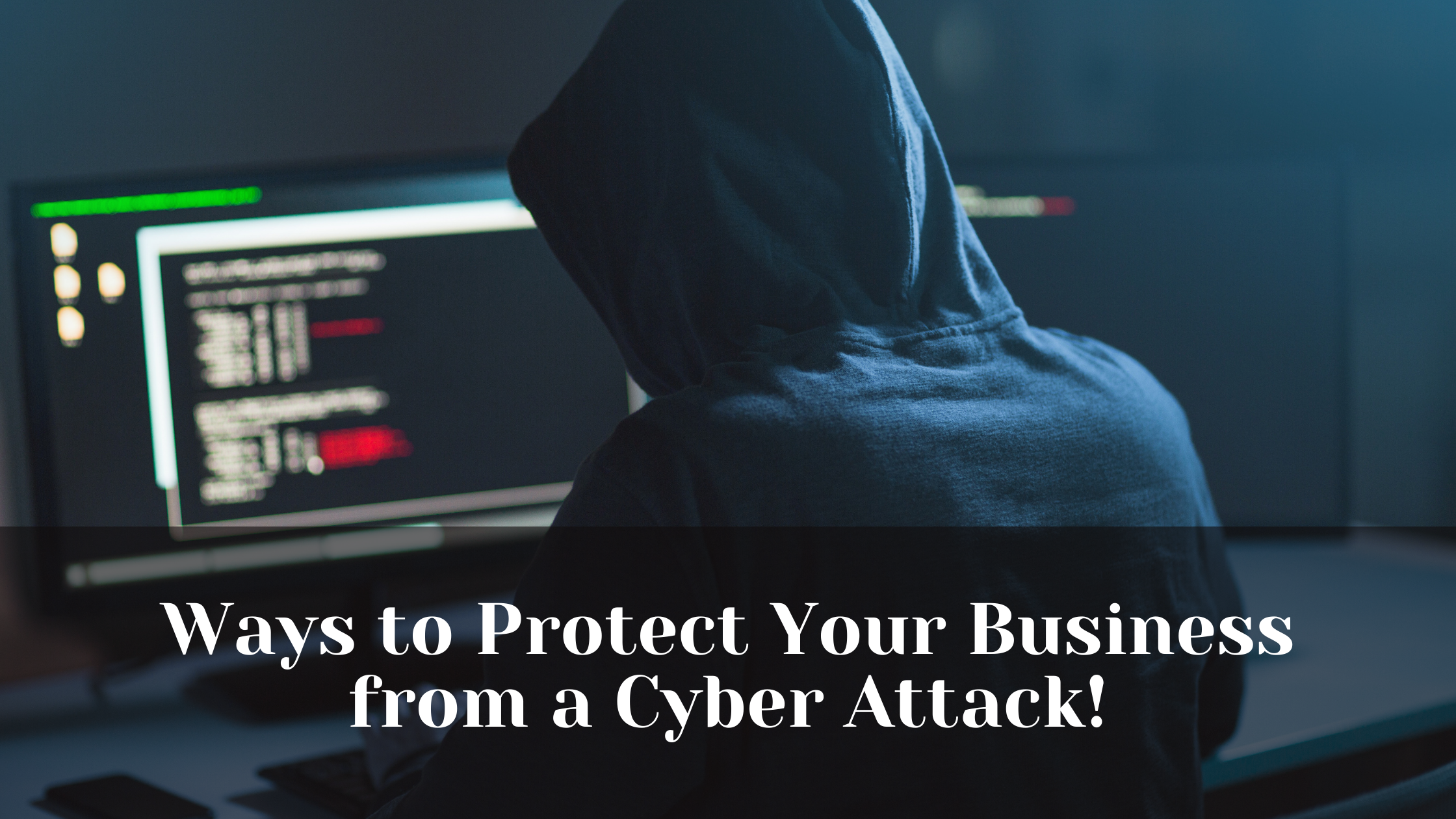 Ways to Protect Your Business from a Cyber Attack!