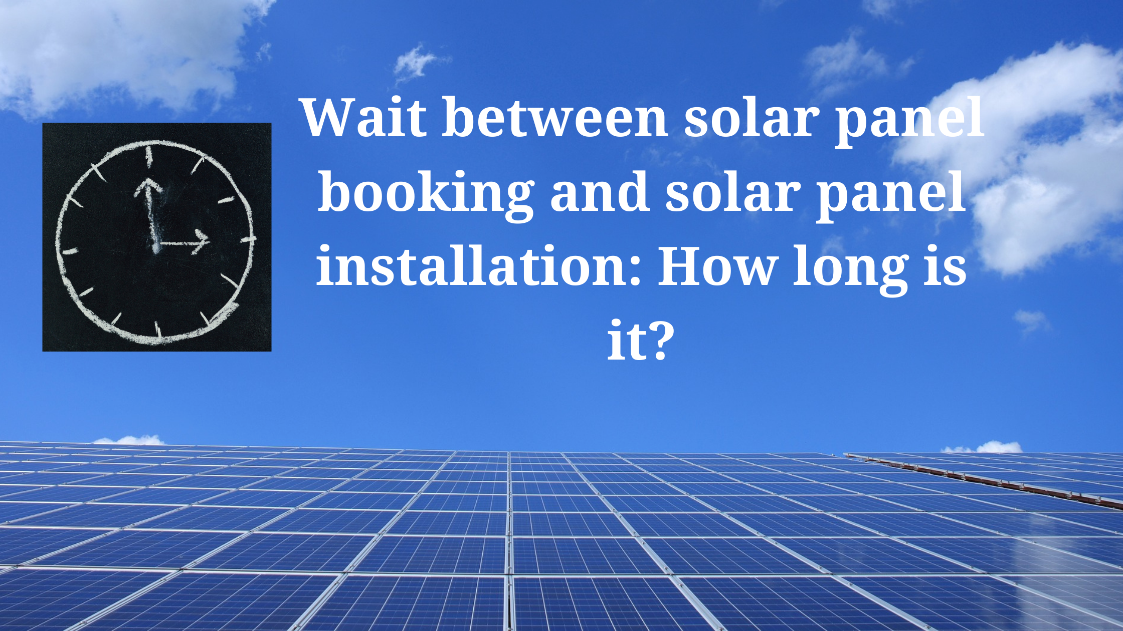 Wait between solar panel booking and solar panel installation: How long is it?